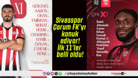 Sivasspor Çorum FK’yı konuk ediyor! İlk 11’ler belli oldu!