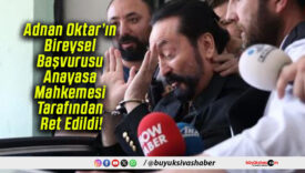 Adnan Oktar’ın Bireysel Başvurusu Anayasa Mahkemesi Tarafından Ret Edildi!