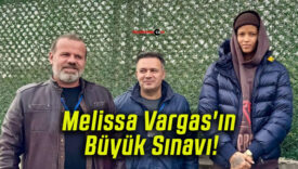 Melissa Vargas’ın Büyük Sınavı!