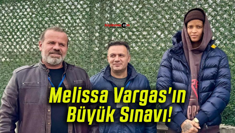 Melissa Vargas’ın Büyük Sınavı!