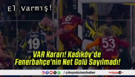 VAR Kararı! Kadıköy’de Fenerbahçe’nin Net Golü Sayılmadı!