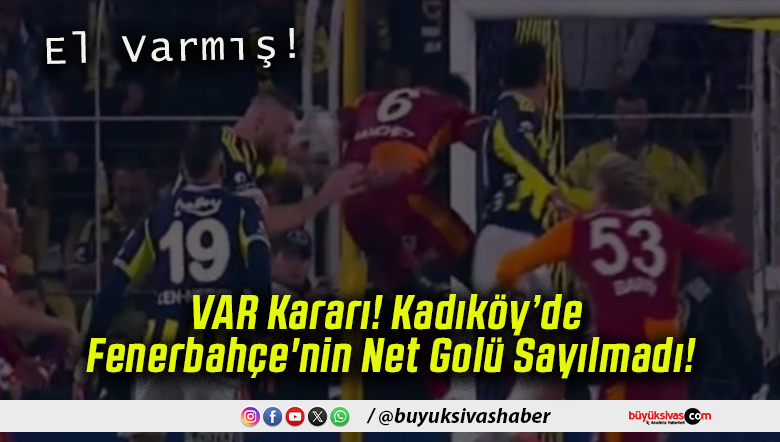 VAR Kararı! Kadıköy’de Fenerbahçe’nin Net Golü Sayılmadı!