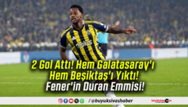 2 Gol Attı! Hem Galatasaray’ı Hem Beşiktaş’ı Yıktı! Fener’in Duran Emmisi!