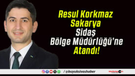 Resul Korkmaz Sakarya Sidaş Bölge Müdürlüğü’ne Atandı!