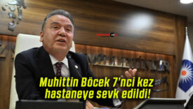 Muhittin Böcek 7’nci kez hastaneye sevk edildi!