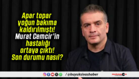 Apar topar yoğun bakıma kaldırılmıştı! Murat Cemcir’in hastalığı ortaya çıktı! Son durumu nasıl?
