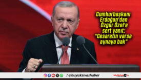 Cumhurbaşkanı Erdoğan’dan Özgür Özel’e sert yanıt: “Cesaretin varsa aynaya bak”