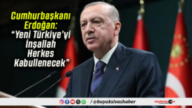 Cumhurbaşkanı Erdoğan: “Yeni Türkiye’yi İnşallah Herkes Kabullenecek”
