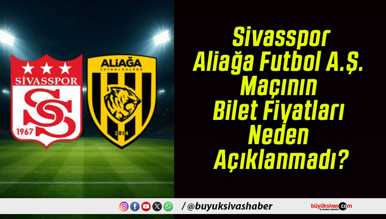 Sivasspor-Aliağa Futbol A.Ş. Maçının Bilet Fiyatları Neden Açıklanmadı?