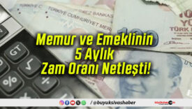 Memur ve Emeklinin 5 Aylık Zam Oranı Netleşti!