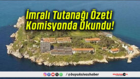 İmralı Tutanağı Özeti Komisyonda Okundu!