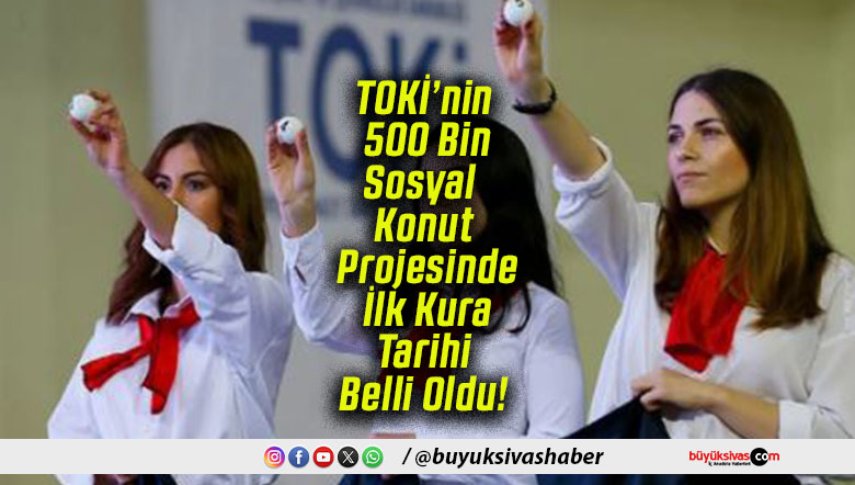 TOKİ’nin 500 Bin Sosyal Konut Projesinde İlk Kura Tarihi Belli Oldu!
