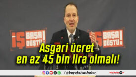 Asgari ücret en az 45 bin lira olmalı!