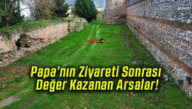 Papa’nın Ziyareti Sonrası Değer Kazanan Arsalar!