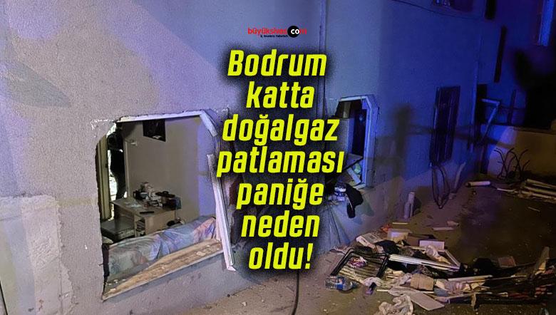 Bodrum katta doğalgaz patlaması paniğe neden oldu!