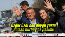 Özgür Özel’den duygu yüklü Gülşah Durbay paylaşımı!