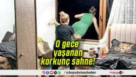 O gece yaşanan korkunç sahne!