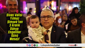 Sivas Valisi Yılmaz Şimşek’ten 3 Aralık Dünya Engelliler Günü Mesajı!