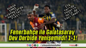 Fenerbahçe ile Galatasaray Dev Derbide Yenişemedi! 1-1!