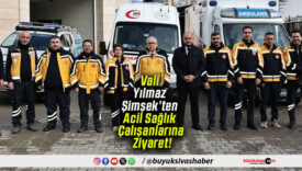 Vali Yılmaz Şimşek’ten Acil Sağlık Çalışanlarına Ziyaret!