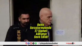 Bahis Soruşturmasında 37 Şüpheli Adliyeye Sevk Edildi!