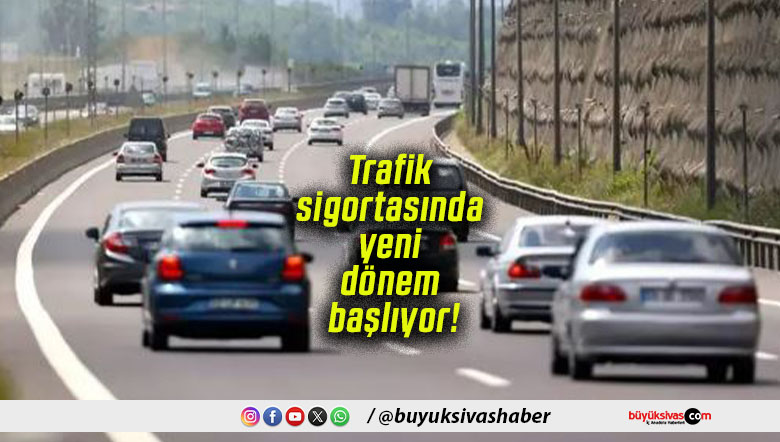 Trafik sigortasında yeni dönem başlıyor!