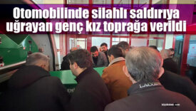 Otomobilinde silahlı saldırıya uğrayan genç kız toprağa verildi