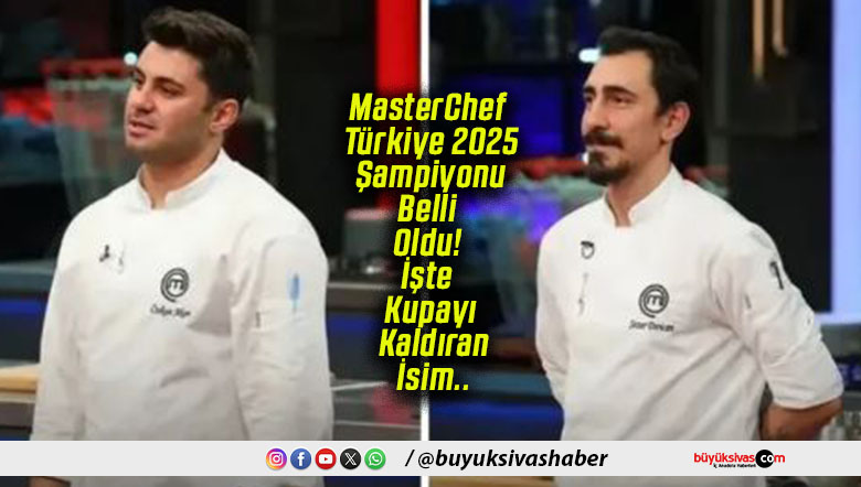 MasterChef Türkiye 2025 Şampiyonu Belli Oldu! İşte Kupayı Kaldıran İsim..
