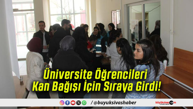 Üniversite Öğrencileri Kan Bağışı İçin Sıraya Girdi!