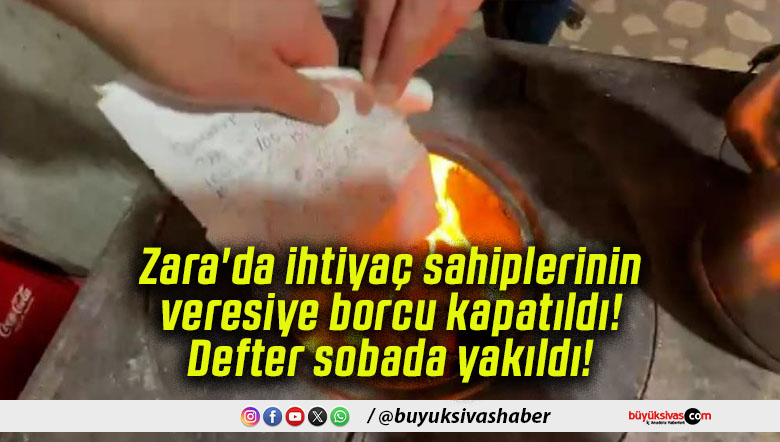 Zara’da ihtiyaç sahiplerinin veresiye borcu kapatıldı! Defter sobada yakıldı!