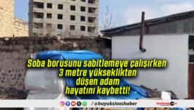 Soba borusunu sabitlemeye çalışırken 3 metre yükseklikten düşen adam hayatını kaybetti!