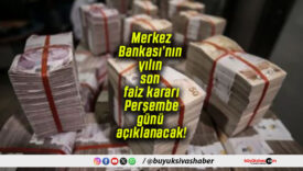 Merkez Bankası’nın yılın son faiz kararı Perşembe günü açıklanacak!