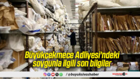 Büyükçekmece Adliyesi’ndeki soygunla ilgili son bilgiler
