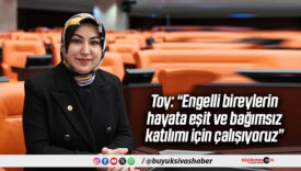 Toy: “Engelli bireylerin hayata eşit ve bağımsız katılımı için çalışıyoruz”