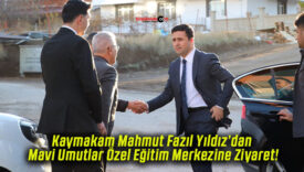 Kaymakam Mahmut Fazıl Yıldız’dan Mavi Umutlar Özel Eğitim Merkezine Ziyaret!