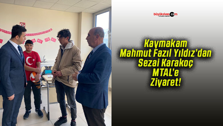 Kaymakam Mahmut Fazıl Yıldız’dan Sezai Karakoç MTAL’e Ziyaret!