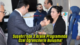 Suşehri’nde 3 Aralık Programında Özel Öğrencilerle Buluşma!
