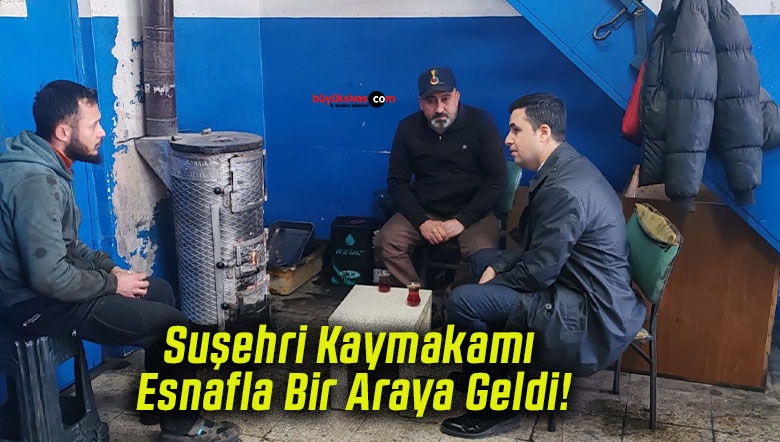 Suşehri Kaymakamı Esnafla Bir Araya Geldi!