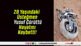 28 Yaşındaki Üsteğmen Yusuf Çürüttü Hayatını Kaybetti!