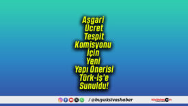 Asgari Ücret Tespit Komisyonu İçin Yeni Yapı Önerisi Türk-İş’e Sunuldu!
