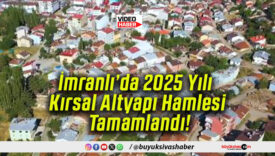 İmranlı’da 2025 Yılı Kırsal Altyapı Hamlesi Tamamlandı!