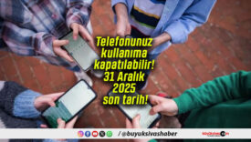 Telefonunuz kullanıma kapatılabilir! 31 Aralık 2025 son tarih!
