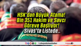 HSK’dan Büyük Atama! Bin 351 Hakim ve Savcı Göreve Başlıyor! Sivas’ta Listede..