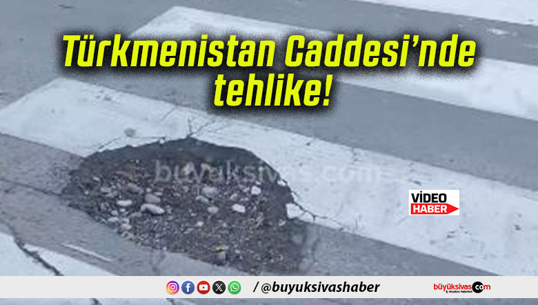 Türkmenistan Caddesi’nde tehlike!