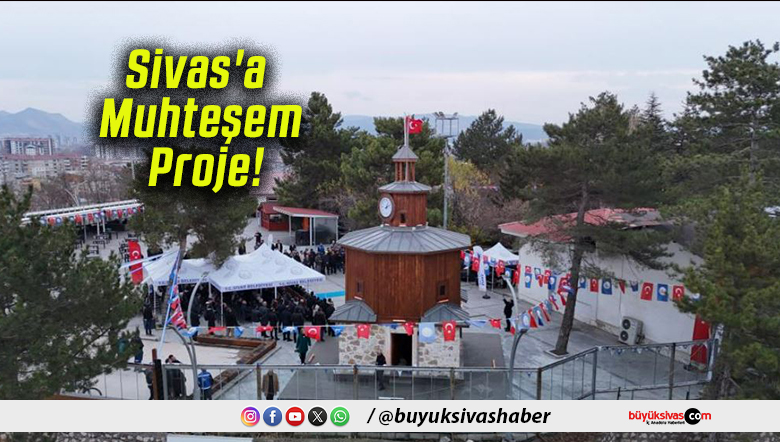 Sivas’a Muhteşem Proje!