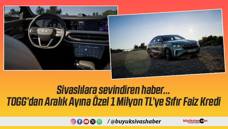 Sivaslılara sevindiren haber… TOGG’dan Aralık Ayına Özel 1 Milyon TL’ye Sıfır Faiz Kredi