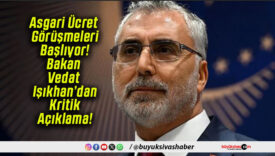 Asgari Ücret Görüşmeleri Başlıyor! Bakan Vedat Işıkhan’dan Kritik Açıklama!