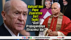 Bahçeli’den Papa Ziyaretine Sert Tepki: “Gizli Propagandaya İtirazımız Var”