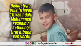 Bisikletiyle yola fırlayan 10 yaşındaki Muhammed kuzeninin kullandığı tırın altında can verdi!