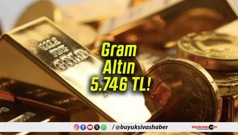 Gram Altın 5.746 TL!